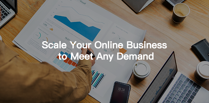 Scale Your Online Business to Meet Any Demand